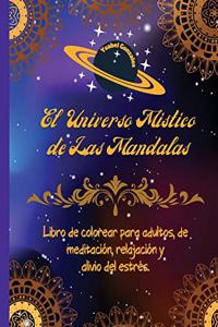 El Universo Mistico de las Mandalas Libro de Colorear para adultos, de Meditación, Relajación y Alivio del Estrés.