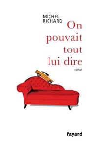 On pouvait tout lui dire