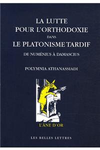 La Lutte Pour l'Orthodoxie Dans Le Platonisme Tardif