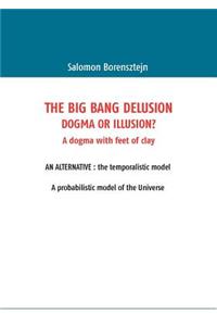 The Big Bang Delusion