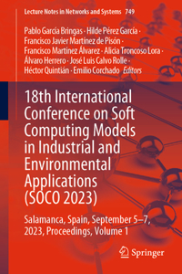18th International Conference on Soft Computing Models in Industrial and Environmental Applications (Soco 2023)
