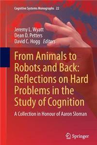 From Animals to Robots and Back: Reflections on Hard Problems in the Study of Cognition