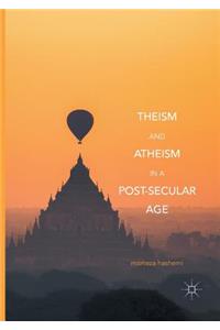 Theism and Atheism in a Post-Secular Age