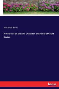 Discourse on the Life, Character, and Policy of Count Cavour