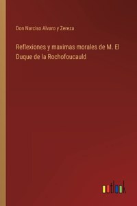 Reflexiones y maximas morales de M. El Duque de la Rochofoucauld