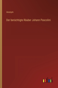 berüchtigte Räuber Johann Pascolini