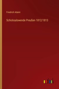 Schicksalswende Preußen 1812/1813