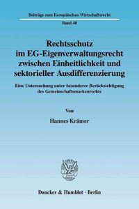 Rechtsschutz Im Eg-Eigenverwaltungsrecht Zwischen Einheitlichkeit Und Sektorieller Ausdifferenzierung