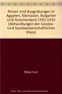 Reisen Und Ausgrabungen in Agypten, Kleinasien, Bulgarien Und Griechenland 1930-1934