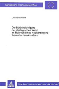 Die Beruecksichtigung der strategischen Wahl im Rahmen eines neokontingenztheoretischen Ansatzes