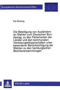 Die Beteiligung von Auslaendern an Wahlen zum Deutschen Bundestag, zu den Parlamenten der Laender und den kommunalen Vertretungskoerperschaften unter besonderer Beruecksichtigung der Wahlen zu den hamburgischen Bezirksversammlungen