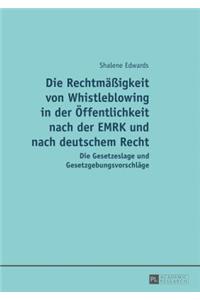 Die Rechtmaeßigkeit von Whistleblowing in der Oeffentlichkeit nach der EMRK und nach deutschem Recht: Die Gesetzeslage und Gesetzgebungsvorschlaege