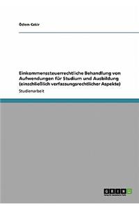 Einkommenssteuerrechtliche Behandlung von Aufwendungen für Studium und Ausbildung (einschließlich verfassungsrechtlicher Aspekte)