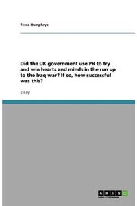 Did the UK government use PR to try and win hearts and minds in the run up to the Iraq war? If so, how successful was this?