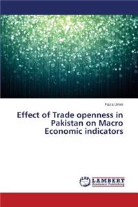 Effect of Trade openness in Pakistan on Macro Economic indicators