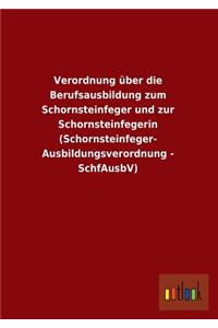 Verordnung Uber Die Berufsausbildung Zum Schornsteinfeger Und Zur Schornsteinfegerin (Schornsteinfeger- Ausbildungsverordnung - Schfausbv)
