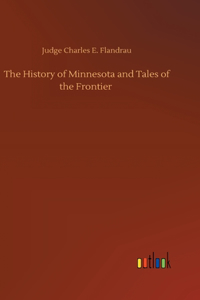 The History of Minnesota and Tales of the Frontier