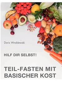 Hilf Dir selbst! Teil-Fasten mit Basischer Kost