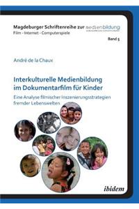 Interkulturelle Medienbildung im Dokumentarfilm für Kinder. Eine Analyse filmischer Inszenierungsstrategien fremder Lebenswelten