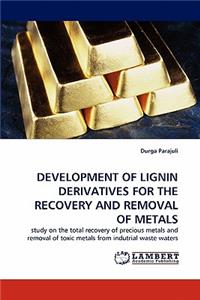 Development of Lignin Derivatives for the Recovery and Removal of Metals