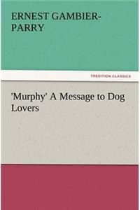 'Murphy' A Message to Dog Lovers
