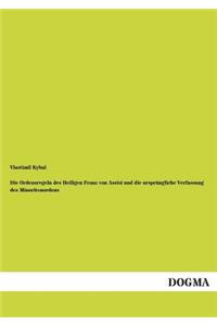 Ordensregeln Des Heiligen Franz Von Assisi Und Die Ursprungliche Verfassung Des Minoritenordens
