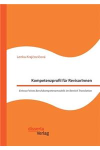 Kompetenzprofil für RevisorInnen. Entwurf eines Berufskompetenzmodells im Bereich Translation