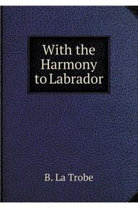 With the Harmony to Labrador