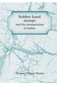 Rubber Hand Stamps and the Manipulation of Rubber