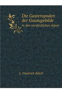 Die Gasteropoden der Gosaugebilde in den nordöstlichen Alpen