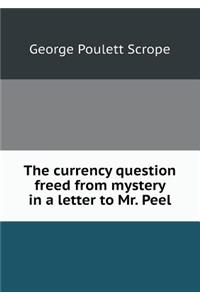 The currency question freed from mystery in a letter to Mr. Peel