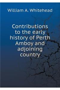 Contributions to the Early History of Perth Amboy and Adjoining Country