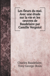 Les fleurs du mal. Avec une étude sur la vie et les oeuvres de Baudelaire par Camille Vergniol