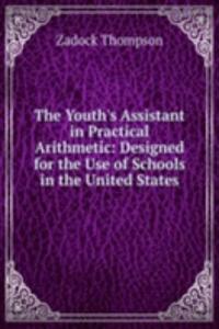 Youth's Assistant in Practical Arithmetic: Designed for the Use of Schools in the United States