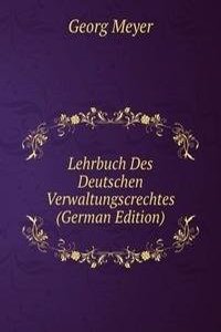 Lehrbuch Des Deutschen Verwaltungscrechtes (German Edition)
