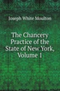 Chancery Practice of the State of New York, Volume 1