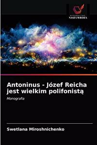 Antoninus - Józef Reicha jest wielkim polifonistą