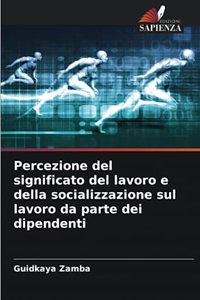 Percezione del significato del lavoro e della socializzazione sul lavoro da parte dei dipendenti