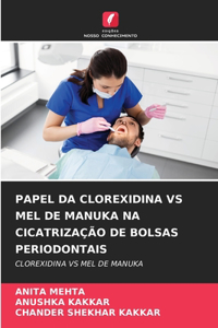 Papel Da Clorexidina Vs Mel de Manuka Na Cicatrização de Bolsas Periodontais