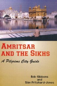 Amritsar and the Sikhs: A Pilgrims City Guide