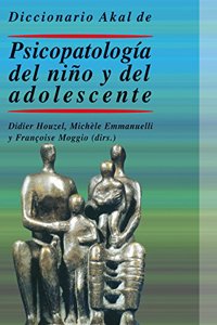 Diccionario Akal de psicopatologia del nino y del adolescente / Akal Dictionary of Psychopathology of Child and Adolescent