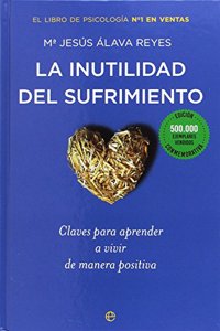 La inutilidad del sufrimiento (Edicion conmemorativa): Claves para aprender a vivir de manera positiva