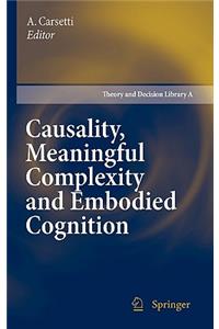 Causality, Meaningful Complexity and Embodied Cognition
