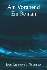 Am Vorabend Ein Roman