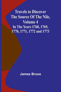 Travels to Discover the Source of the Nile, Volume 4 In the years 1768, 1769, 1770, 1771, 1772 and 1773