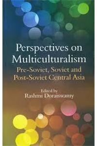 Perspectives on Multiculturalism: Pre-Soviet,Soviet and Post-Soviet Central Asia