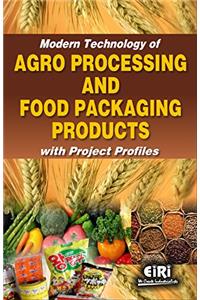 modern technology of agro processing and food packaging products with project profiles