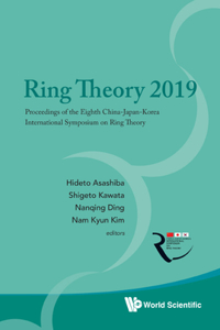 Ring Theory 2019 - Proceedings of the Eighth China-Japan-Korea International Symposium on Ring Theory: Proceedings of the Eighth China-Japan-Korea International Symposium on Ring Theory The Eighth China-Japan-Korea International Symposium on Ring Theo