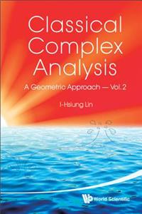 Classical Complex Analysis: A Geometric Approach (Volume 2)