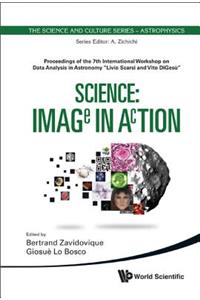 Science: Image In Action - Proceedings Of The 7th International Workshop On Data Analysis In Astronomy 